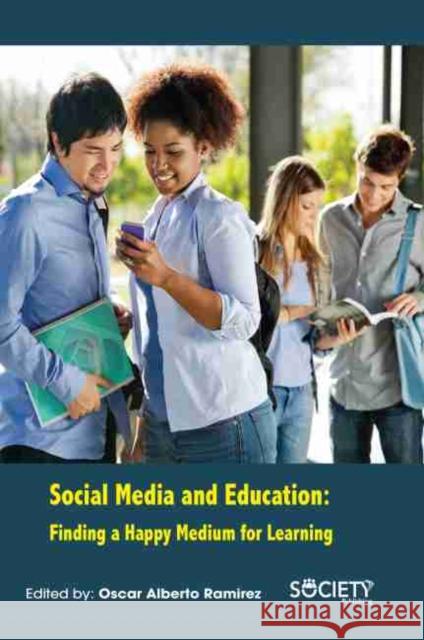 Social Media and Education: Finding a Happy Medium for Learning Ramirez, Oscar Alberto 9781774076811 Arcler Education Inc - książka