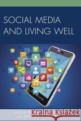 Social Media and Living Well Berrin A. Beasley Mitchell R. Haney Alan B. Albarran 9780739189276 Lexington Books - książka