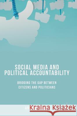 Social Media and Political Accountability: Bridging the Gap Between Citizens and Politicians Ceron, Andrea 9783319526263 Palgrave MacMillan - książka