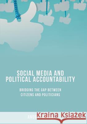 Social Media and Political Accountability: Bridging the Gap Between Citizens and Politicians Ceron, Andrea 9783319849492 Palgrave MacMillan - książka
