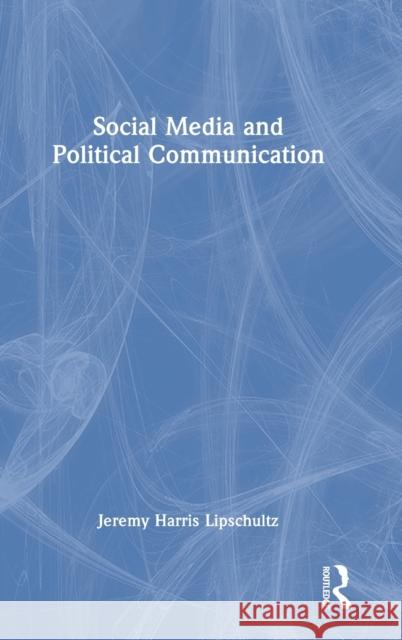 Social Media and Political Communication Jeremy Harris Lipschultz 9780367772536 Routledge - książka