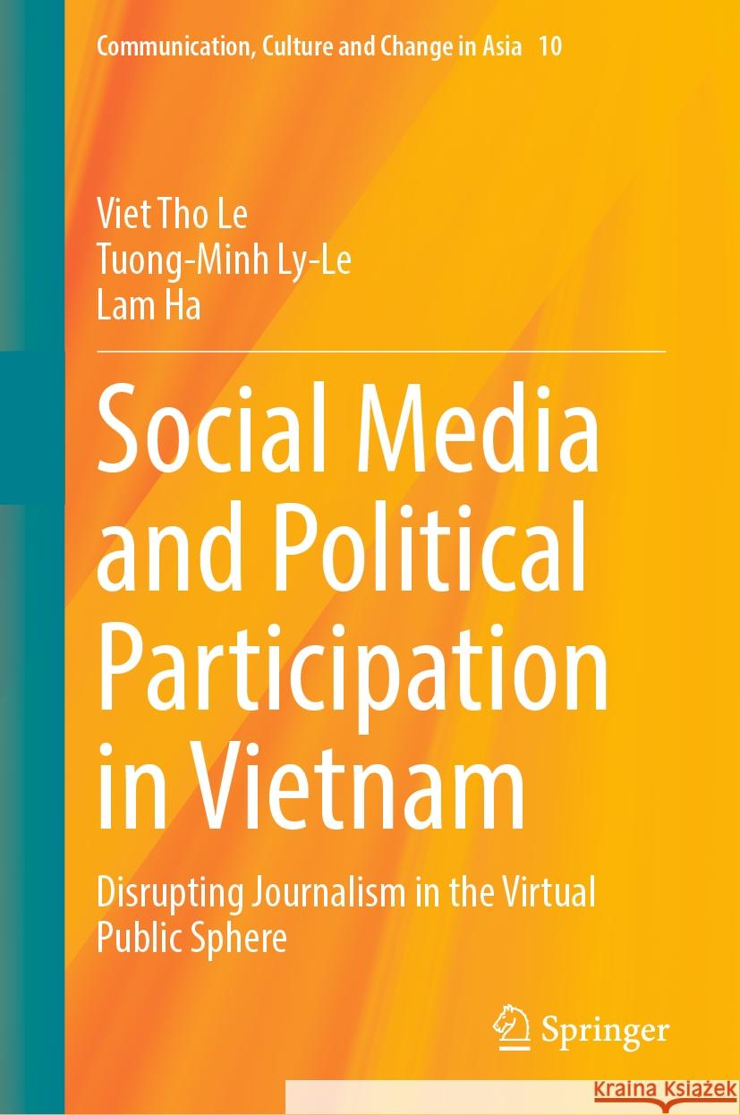 Social Media and Political Participation in Vietnam: Disrupting Journalism in the Virtual Public Sphere Viet Tho Le Tuong-Minh Ly-Le Lam Ha 9789819789542 Springer - książka