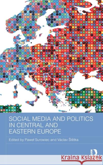 Social Media and Politics in Central and Eastern Europe Paweł Surowiec, Václav Štětka 9781138100824 Taylor & Francis Ltd - książka