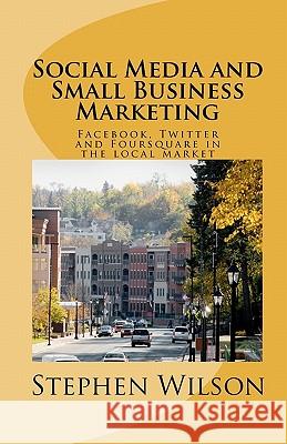 Social Media and Small Business Marketing Stephen Wilson 9781453824696 Createspace - książka