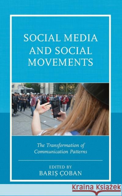 Social Media and Social Movements: The Transformation of Communication Patterns Çoban, Barış 9781498529327 Lexington Books - książka