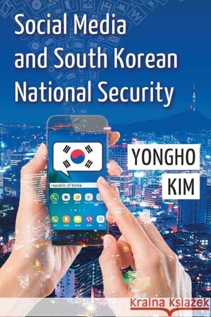 Social Media and South Korean National Security Yongho Kim 9780786496877 McFarland & Company - książka