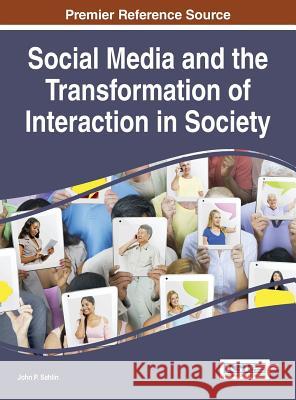 Social Media and the Transformation of Interaction in Society John P. Sahlin 9781466685567 Information Science Reference - książka