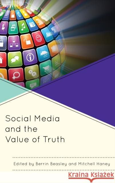 Social Media and the Value of Truth Beasley, Berrin 9781498503556 Lexington Books - książka