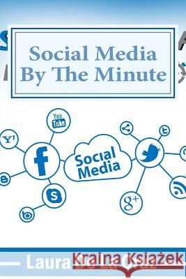 Social Media By The Minute: A workbook for the over-worked, over-stressed, over-burdened small business-owner who wants to do social media but doe De La Cruz, Laura 9780692518977 High Chaparral Publishing - książka