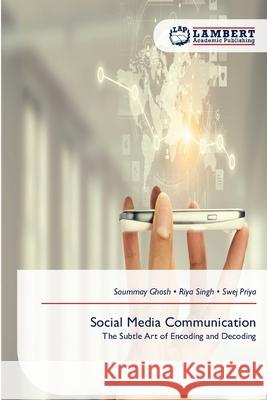 Social Media Communication Ghosh, Soummay, Singh, Riya, Priya, Swej 9786209507427 LAP Lambert Academic Publishing - książka