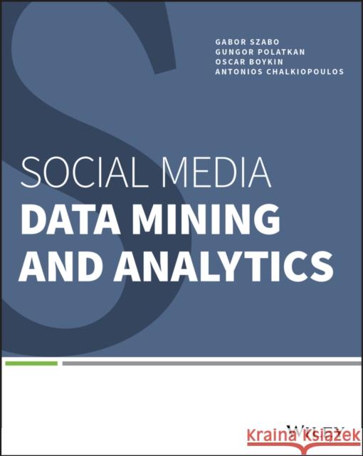 Social Media Data Mining and Analytics Szabo, Gabor; Boykin, Oscar 9781118824856 John Wiley & Sons - książka