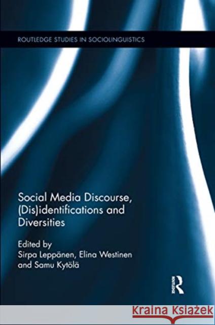 Social Media Discourse, (Dis)Identifications and Diversities Sirpa Leppanen Elina Westinen Samu Kytola 9780367595647 Routledge - książka