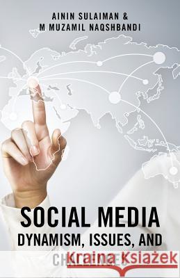 Social Media: Dynamism, Issues, and Challenges Ainin Sulaiman, M Muzamil Naqshbandi 9781482826463 Authorhouse - książka