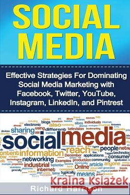 Social Media: Effective Strategies For Dominating Social Media Marketing with Facebook, Twitter, YouTube, Instagram, LinkedIn, and P Harrison, Richard 9781539420880 Createspace Independent Publishing Platform - książka