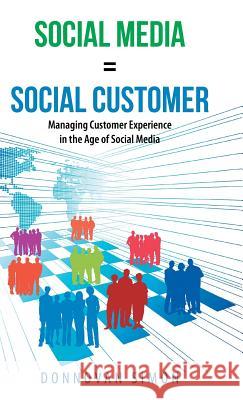 Social Media Equals Social Customer: Managing Customer Experience in the Age of Social Media Simon, Donnovan 9781491702345 iUniverse.com - książka