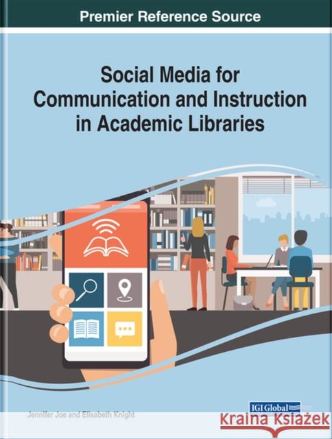 Social Media for Communication and Instruction in Academic Libraries Jennifer Joe Elisabeth Knight 9781522580973 Information Science Reference - książka