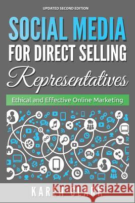 Social Media for Direct Selling Representatives: Ethical and Effective Online Marketing, 2018 Edition Karen Clark 9780997101683 Karen Clark - książka