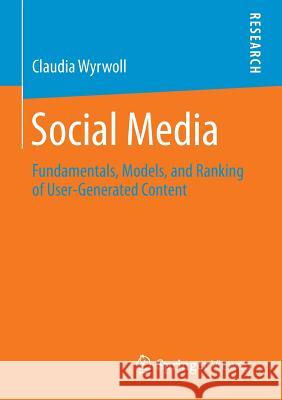 Social Media: Fundamentals, Models, and Ranking of User-Generated Content Wyrwoll, Claudia 9783658069834 Springer Vieweg - książka