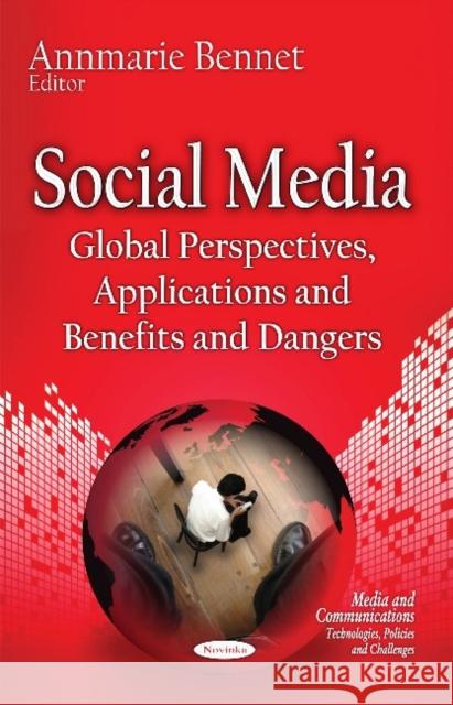 Social Media: Global Perspectives, Applications & Benefits & Dangers Annmarie Bennet 9781634631754 Nova Science Publishers Inc - książka