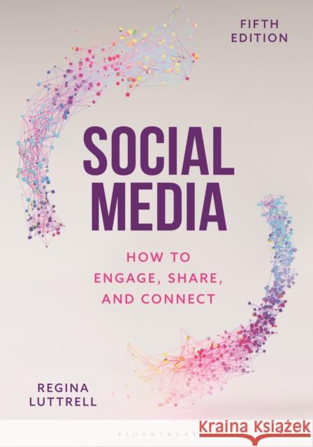 Social Media: How to Engage, Share, and Connect Regina (Syracuse University, USA) Luttrell 9781538167120 Bloomsbury Academic - książka
