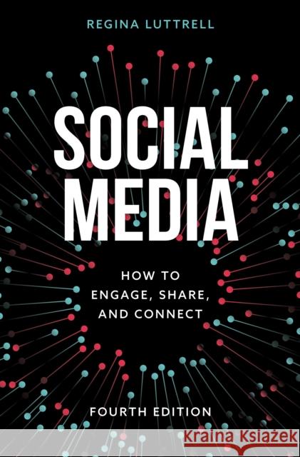 Social Media: How to Engage, Share, and Connect, Fourth Edition Luttrell, Regina 9781538154410 Rowman & Littlefield Publishers - książka