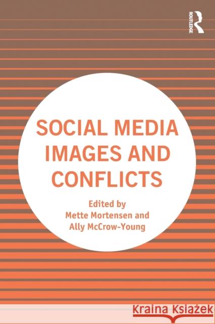 Social Media Images and Conflicts Mette Mortensen Ally McCrow-Young 9781032010564 Taylor & Francis Ltd - książka
