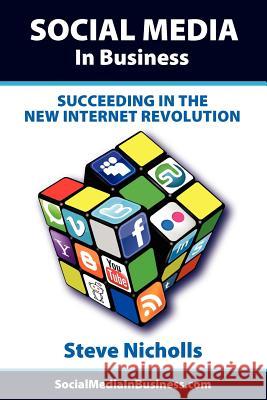 Social Media in Business - Succeeding in the New Internet Revolution Nicholls, Steve 9781908035028 Bookinars - książka