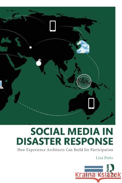 Social Media in Disaster Response : How Experience Architects Can Build for Participation Liza Potts 9780415817417  - książka