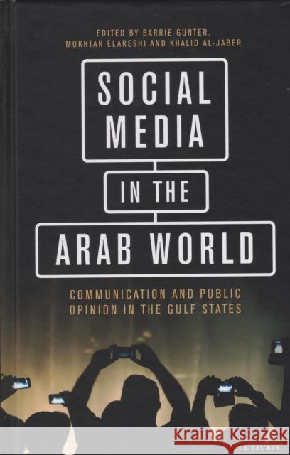 Social Media in the Arab World: Communication and Public Opinion in the Gulf States Barrie Gunter Mokhtar Elareshi 9781784535780 I. B. Tauris & Company - książka