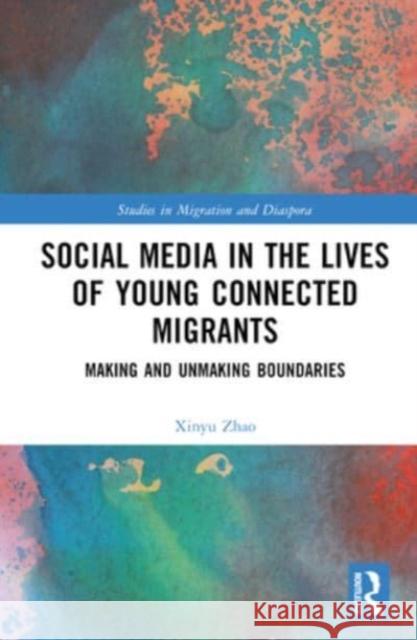 Social Media in the Lives of Young Connected Migrants Xinyu (Deakin University, Australia) Zhao 9781032045191 Taylor & Francis Ltd - książka