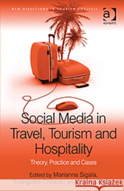 Social Media in Travel, Tourism and Hospitality : Theory, Practice and Cases Marianna Sigala Ulrike Gretzel Evangelos Christou 9781409420910 Ashgate Publishing Limited - książka