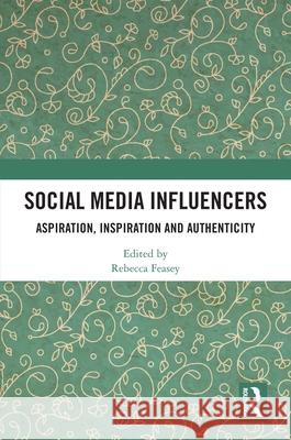 Social Media Influencers: Aspiration, Inspiration and Authenticity  9781041252412 Taylor & Francis Ltd - książka