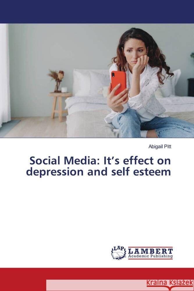 Social Media: It's effect on depression and self esteem Abigail Pitt 9786208012632 LAP Lambert Academic Publishing - książka