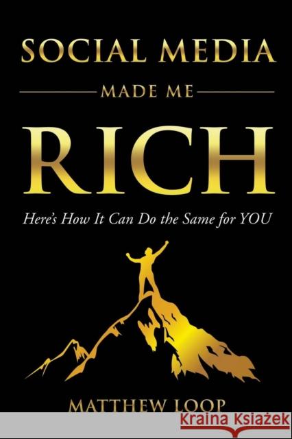 Social Media Made Me Rich: Here's How It Can Do the Same for You  9781630477936 Morgan James Publishing - książka