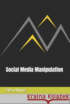 Social Media Manipulation Glen Alpine 9780987923325 Glen Alpine Consulting - książka