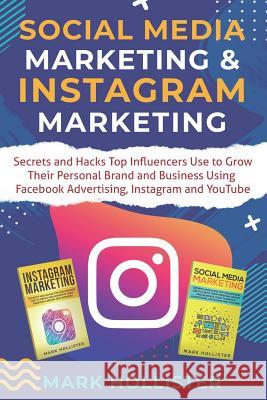 Social Media Marketing & Instagram Marketing: Secrets and Hacks Top Influencers Use to Grow Their Personal Brand and Business Using Facebook Advertisi Mark Hollister 9781099254048 Independently Published - książka