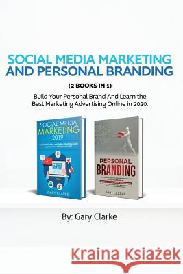 Social Media Marketing and Personal Branding 2 books in 1: Build Your personal Brand And Learn the Best Marketing Advertising Online in 2020. Gary Clarke 9789657019771 Heirs Publishing Company - książka