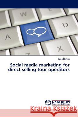 Social media marketing for direct selling tour operators Daan Herbes 9783845400020 LAP Lambert Academic Publishing - książka