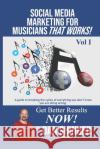 Social Media Marketing For Musicians That Works!: Vol. I Essentials You Need To Know Dan Shinder 9781983040061 Independently Published