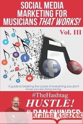 Social Media Marketing for Musicians That Works!: Vol III. The Hashtag Hustle Dan Shinder 9781794185920 Independently Published - książka