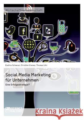 Social Media Marketing für Unternehmen. Eine Erfolgsstrategie? Löhr, Thomas 9783956871474 Science Factory - książka