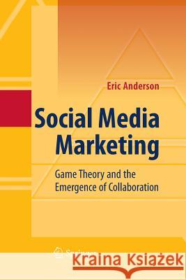 Social Media Marketing: Game Theory and the Emergence of Collaboration Anderson, Eric 9783642436208 Springer - książka