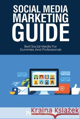 Social Media Marketing Guide: Best Social Media for Dummies and Professionals Paul D Kings 9781545287514 Createspace Independent Publishing Platform - książka