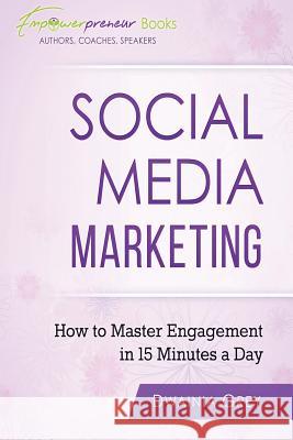 Social Media Marketing: How To Master Engagement in 15 Minutes A Day Grey, Dwainia 9780994888839 Greychild Communications - książka