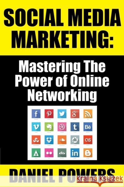 Social Media Marketing: Mastering the Power of Online Networking Daniel Powers   9781936828319 Nmd Books - książka