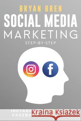 Social Media Marketing Step-By-Step: The Guides To Instagram And Facebook Marketing - Learn How To Develop A Strategy And Grow Your Business Bryan Bren 9781952502248 Ewritinghub - książka