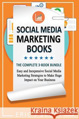 Social Media Marketing Strategy: 3 Manuscripts in 1 Easy and Inexpensive Social Media Marketing Strategies to Make Huge Impact on Your Business Eric J Scott 9781723158582 Createspace Independent Publishing Platform - książka