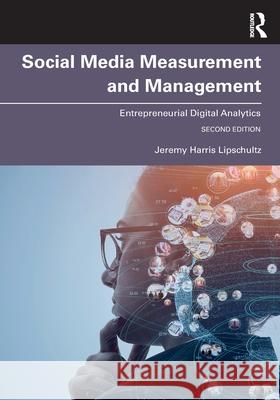 Social Media Measurement and Management: Entrepreneurial Digital Analytics Jeremy Harris Lipschultz 9781032247861 Routledge - książka