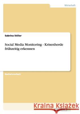 Social Media Monitoring - Krisenherde frühzeitig erkennen Sabrina Stiller 9783656379171 Grin Verlag - książka