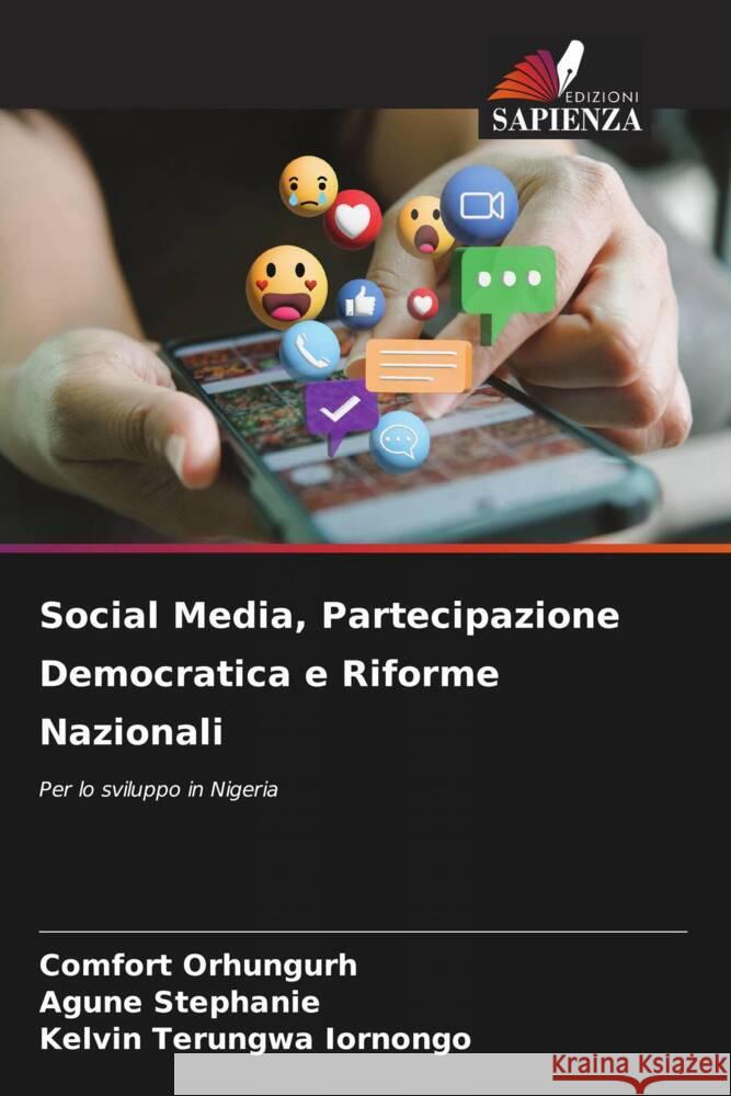 Social Media, Partecipazione Democratica e Riforme Nazionali Orhungurh, Comfort, Stephanie, Agune, Iornongo, Kelvin Terungwa 9786202866941 Edizioni Sapienza - książka